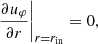$$ \begin{aligned}&\left.\frac{\partial u_{\varphi }}{\partial r} \right|_{r = r_{\rm in}} = 0, \end{aligned} $$