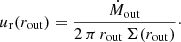 $$ \begin{aligned}&u_{\rm r} (r_{\rm out}) = \frac{\dot{M}_{\rm out}}{2\, \pi \, r_{\rm out}\, \Sigma (r_{\rm out})}\cdot \end{aligned} $$