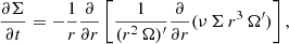 $$ \begin{aligned} \frac{\partial \Sigma }{\partial t} = -\frac{1}{r} \frac{\partial }{\partial r} \left[\frac{1}{(r^2\,\Omega )^\prime } \frac{\partial }{\partial r} (\nu \,\Sigma \,r^3\, \Omega^\prime )\right], \end{aligned} $$