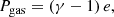 $$ \begin{aligned} P_{\rm gas} = (\gamma -1)\, e, \end{aligned} $$