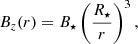 $$ \begin{aligned}&B_{z}(r) = B_\star \left(\frac{R_\star }{r}\right)^3, \end{aligned} $$