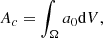 $$ \begin{aligned} A_c&= \int _{\Omega } a_0 \mathrm{d}{V}, \end{aligned} $$