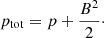 $$ \begin{aligned} p_{\rm tot} = p + \frac{B^2}{2}\cdot \end{aligned} $$