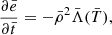 $$ \begin{aligned} \frac{\partial \bar{e}}{\partial \bar{t}} = -\bar{\rho }^2\bar{\Lambda }(\bar{T}), \end{aligned} $$