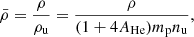 $$ \begin{aligned} \bar{\rho } = \frac{\rho }{\rho _{\rm u}} = \frac{\rho }{(1+4A_{\rm He})m_{\rm p}n_{\rm u}}, \end{aligned} $$