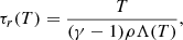 $$ \begin{aligned} \tau _r(T) = \frac{T}{(\gamma -1)\rho \Lambda (T)}, \end{aligned} $$