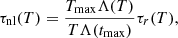 $$ \begin{aligned} \tau _{\rm nl}(T) = \frac{T_{\rm max} \Lambda (T)}{T\Lambda (t_{\rm max})}\tau _r(T), \end{aligned} $$