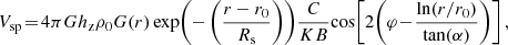 $$ \begin{aligned} V_{\rm {sp}}\!=\! 4 \pi G h_{\rm {z}} \rho _{0} G(r)\exp \! \left(- \left(\frac{r- r_{\rm {0}}}{ R_{\rm {s}}} \right) \right)\! {\frac{C}{K B}}\! \cos \! \left[ 2 \!\left(\varphi \!-\!\frac{\ln (r/ r_{0} )}{\tan (\alpha )} \right) \right] , \end{aligned} $$