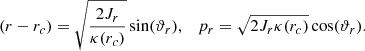 $$ \begin{aligned} (r-r_{c})= \sqrt{ \frac{2 J_{r}}{\kappa ( r_{c})} } \sin ( \vartheta _{r} ),\quad p_{r}=\sqrt{2 J_{r} \kappa (r_c)} \cos ( \vartheta _{r}) . \end{aligned} $$