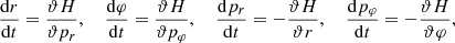 $$ \begin{aligned} \frac{\mathrm{d}r}{\mathrm{d}t}=\frac{\vartheta H}{\vartheta p_r},\ \ \ \ \frac{\mathrm{d}\varphi }{\mathrm{d}t}=\frac{\vartheta H}{\vartheta p_{\varphi }},\ \ \ \ \frac{\mathrm{d}p_r}{\mathrm{d}t}=-\frac{\vartheta H}{\vartheta r},\ \ \ \ \frac{\mathrm{d}p_{\varphi }}{\mathrm{d}t}=-\frac{\vartheta H}{\vartheta \varphi } , \end{aligned} $$