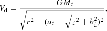 $$ \begin{aligned} V_{\rm {d}}=\frac{-G M_{\rm {d}}}{ \sqrt{ r^{2}+ (a_{\rm {d}}+\sqrt{z^2+b_{\rm {d}}^2})^{2}} }, \end{aligned} $$