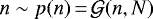 $n \sim p(n)\,{=}\,\mathcal{G}(n, N)$