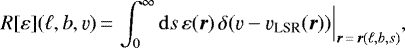 \begin{equation*} R [ \varepsilon ](\ell, b, \varv)\,{=}\,\int_0^{\infty} \mathrm{d} s \, \varepsilon (\vec{r}) \, \delta(\varv - \varv_{\text{LSR}}(\vec{r})) \Big|_{\vec{r}\,{=}\,\vec{r}(\ell, b, s)} ,\end{equation*}