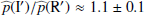 $ \widehat{p}(\mathrm{I}^\prime)/\widehat{p}(\mathrm{R}^\prime)\approx 1.1\pm 0.1 $
