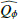$ \widehat{Q_\phi} $
