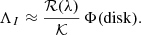 $$ \begin{aligned} \Lambda _I \approx \frac{\mathcal{{R}}(\lambda )}{\mathcal{{K}}}\,\Phi (\mathrm{disk)}. \end{aligned} $$