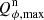 $ Q_{\phi,\mathrm{max}}^{\mathrm{n}} $