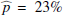 $ \widehat{p}=23\% $