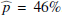 $ \widehat{p}=46\% $