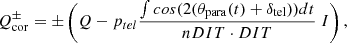 $$ \begin{aligned} Q_{\rm cor}^{\pm } = \pm \left( Q - p_{tel}\frac{\int cos(2(\theta _{\rm para}(t)+\delta _{\rm tel})) dt}{nDIT \cdot DIT}\ I \right), \end{aligned} $$
