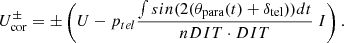 $$ \begin{aligned} U_{\rm cor}^{\pm } = \pm \left( U - p_{tel}\frac{\int sin(2(\theta _{\rm para}(t)+\delta _{\rm tel})) dt}{nDIT \cdot DIT}\ I \right). \end{aligned} $$