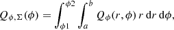 $$ \begin{aligned} Q_{\phi ,\Sigma }(\phi )=\int _{\phi 1}^{\phi 2}\int _a^b Q_\phi (r,\phi )\, r\, \mathrm{d}r\,\mathrm{d}\phi , \end{aligned} $$