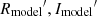 $ {{R}_{\mathrm{model}}}^\prime, {{I}_{\mathrm{model}}}^\prime $