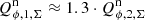 $ Q_{\phi,1,\Sigma}^{\mathrm{n}}\approx 1.3 \cdot Q_{\phi,2,\Sigma}^{\mathrm{n}} $
