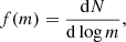 $$ \begin{aligned} f(m) = \frac{\mathrm{d}N}{\mathrm{d}\log m}, \end{aligned} $$