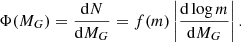 $$ \begin{aligned} \Phi (M_G) = \frac{\mathrm{d}N}{\mathrm{d}M_G} = f(m) \left|\dfrac{\mathrm{d}\log m}{\mathrm{d} M_G}\right|. \end{aligned} $$