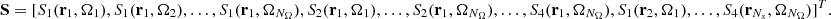$$ \begin{aligned} \mathbf S = [S_1(\mathbf{r }_1,\mathbf {\Omega} _1), S_1(\mathbf{r }_1,\mathbf {\Omega} _2),\ldots , S_1(\mathbf{r }_1,\mathbf {\Omega} _{N_\Omega }), S_2(\mathbf{r }_1,\mathbf {\Omega} _1),\ldots , S_2(\mathbf{r }_1,\mathbf {\Omega} _{N_\Omega }),\ldots , S_4(\mathbf{r }_1,\mathbf {\Omega} _{N_\Omega }), S_1(\mathbf{r }_2,\mathbf {\Omega} _1),\ldots , S_4(\mathbf{r }_{N_s},\mathbf {\Omega} _{N_\Omega }) ]^T. \end{aligned} $$