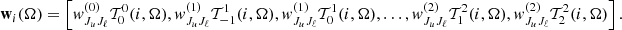 $$ \begin{aligned} \mathbf w _i(\mathbf {\Omega} ) = \left[ w^{(0)}_{J_u J_\ell } \mathcal{T} ^0_0(i,\mathbf{\Omega }), w^{(1)}_{J_u J_\ell }\mathcal{T} ^1_{-1}(i,\mathbf{\Omega }), w^{(1)}_{J_u J_\ell } \mathcal{T} ^1_0(i,\mathbf{\Omega }),\ldots , w^{(2)}_{J_u J_\ell } \mathcal{T} ^2_1(i,\mathbf{\Omega }), w^{(2)}_{J_u J_\ell } \mathcal{T} ^2_2(i,\mathbf{\Omega }) \right]. \end{aligned} $$