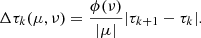 $$ \begin{aligned} \Delta \tau _{k}(\mu ,\nu )=\frac{\phi (\nu )}{|\mu |}|\tau _{k+1}-\tau _k|. \end{aligned} $$