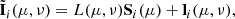 $$ \begin{aligned} \tilde{\mathbf{I }}_i(\mu ,\nu ) = L(\mu ,\nu )\mathbf S _i(\mu )+\mathbf l _i(\mu ,\nu ), \end{aligned} $$