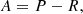 $$ \begin{aligned} A=P-R, \end{aligned} $$