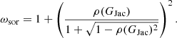 $$ \begin{aligned} \omega _{\text{sor}}=1+\left(\frac{\rho (G_{\text{Jac}})}{1+\sqrt{1-\rho (G_{\text{Jac}})^2}}\right)^2. \end{aligned} $$