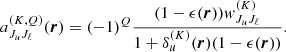 $$ \begin{aligned} a_{J_u J_\ell }^{(K,Q)}(\boldsymbol{r})=(-1)^Q\frac{(1-\epsilon (\boldsymbol{r})) { w}^{(K)}_{J_u J_\ell }}{1 + \delta ^{(K)}_u(\boldsymbol{r}) (1-\epsilon (\boldsymbol{r}))}. \end{aligned} $$
