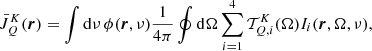 $$ \begin{aligned} \bar{J}^K_Q(\boldsymbol{r})= \int \mathrm{d} \nu \,\phi (\boldsymbol{r},\nu ) \frac{1}{4 \pi } \oint \mathrm{d} \mathbf {\Omega} \sum _{i=1}^4\mathcal{T} _{Q,i}^K(\mathbf {\Omega} ) I_i(\boldsymbol{r},\mathbf {\Omega} ,\nu ), \end{aligned} $$