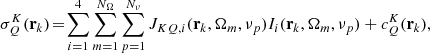 $$ \begin{aligned} \sigma ^K_Q(\mathbf{r }_k)\!=\!\sum _{i=1}^4\sum _{m=1}^{N_\Omega }\sum _{p=1}^{N_\nu } J_{KQ,i}(\mathbf{r }_k,\mathbf{\Omega }_m,\nu _p)I_i(\mathbf{r }_k,\mathbf{\Omega }_m,\nu _p)+ c_Q^K(\mathbf{r }_k), \end{aligned} $$