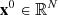 $ {\mathbf{x}}^0\in\mathbb R^N $