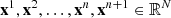 $ {\mathbf{x}}^1,{\mathbf{x}}^2,\dots,{\mathbf{x}}^n,{\mathbf{x}}^{n+1}\in\mathbb R^N $