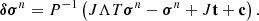 $$ \begin{aligned} \boldsymbol{\delta }\boldsymbol{\sigma }^n= P^{-1}\left(J\Lambda T \boldsymbol{\sigma }^n-\boldsymbol{\sigma }^n +J\mathbf t +\mathbf c \right). \end{aligned} $$