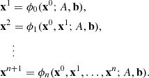$$ \begin{aligned}&\mathbf{x }^1 = \phi _0(\mathbf{x }^0;A,\mathbf{b }),\\&\mathbf{x }^2 = \phi _1(\mathbf{x }^0,\mathbf{x }^1;A,\mathbf{b }),\\&\quad \ \vdots \\&\mathbf{x }^{n+1} = \phi _n(\mathbf{x }^0,\mathbf{x }^1,\dots ,\mathbf{x }^n;A,\mathbf{b }). \end{aligned} $$