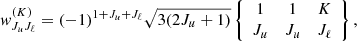 $$ \begin{aligned} { w}^{(K)}_{J_u J_\ell } = (-1)^{1+J_u+J_\ell }\sqrt{3(2J_u+1)} \left\{ \begin{array}{c c c} 1&1&K \\ J_u&J_u&J_\ell \end{array} \right\} , \end{aligned} $$