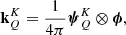 $$ \begin{aligned} \mathbf k _Q^K = \frac{1}{4\pi }\boldsymbol{\psi }_Q^K\otimes \boldsymbol{\phi }, \end{aligned} $$