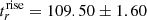 $ t^{\mathrm{rise}}_{r} = 109.50 \pm 1.60 $