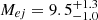 $ M_{ej}=9.5_{-1.0}^{+1.3} $
