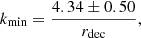 $$ \begin{aligned} k_{\rm min}={4.34\pm 0.50\over r_{\rm dec}}, \end{aligned} $$