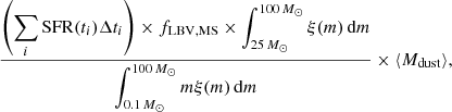 $$ \begin{aligned} \frac{\left(\displaystyle \sum _{i} \mathrm{SFR}(t_{i})\Delta t_i\right) \times f_{\rm LBV, MS}\times \displaystyle \int _{25\,M_\odot }^{100\,M_\odot } \xi (m) \,\mathrm{d}m}{\displaystyle \int _{0.1\,M_\odot }^{100\,M_\odot } m \xi (m) \,\mathrm{d}m} \times \langle M_{\rm dust}\rangle , \end{aligned} $$