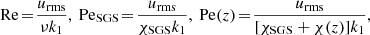 $$ \begin{aligned} \mathrm{Re}\!=\!\frac{u_{\rm rms}}{\nu k_1},\ \mathrm{Pe}_{\rm SGS}\!=\!\frac{u_{\rm rms}}{\chi _{\rm SGS} k_1},\ \mathrm{Pe}(z)\!=\!\frac{u_{\rm rms}}{[\chi _{\rm SGS}+\chi (z)] k_1}, \end{aligned} $$